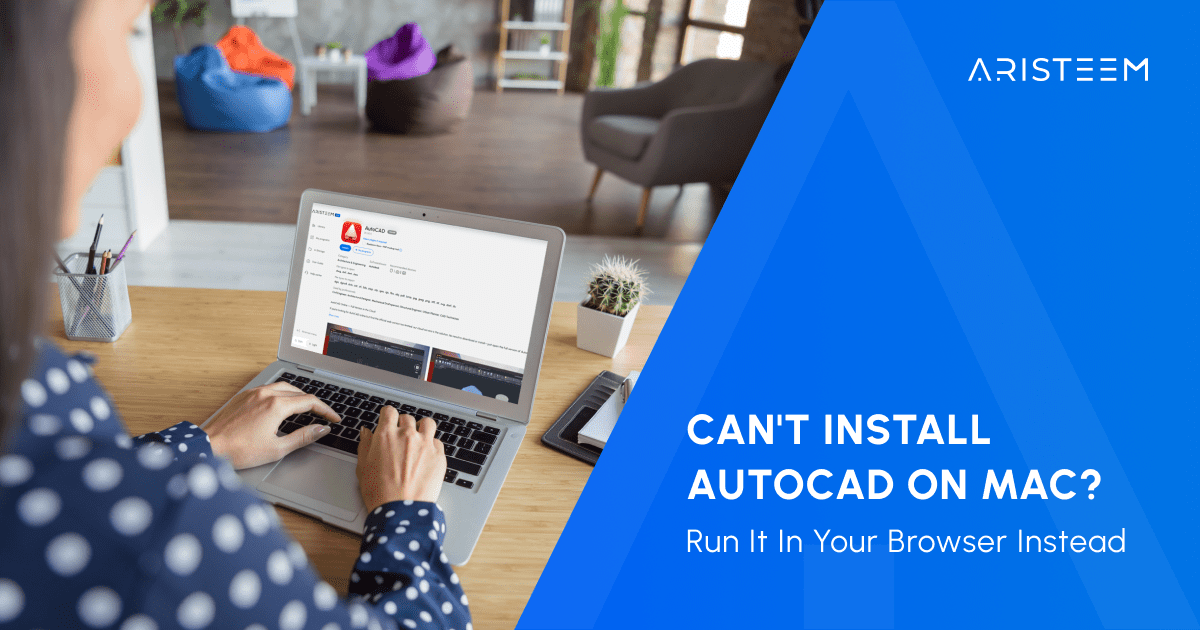 Can't Install AutoCAD for Mac? Run It in Your Browser Instead